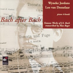 Bach after Bach: Famous Works of J.S. Bach Transcribed by Max Reger