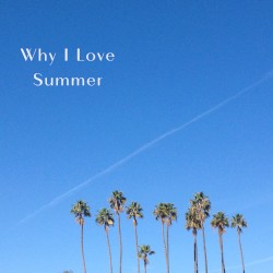 Why I Love Summer