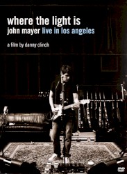 Where the Light Is: John Mayer Live in Los Angeles