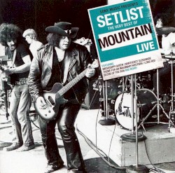 Setlist: The Very Best Of Mountain Live