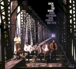 Back to the River: More Southern Soul Stories 1961–1978