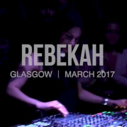 Boiler Room: Rebekah in Glasgow, Mar 30, 2017