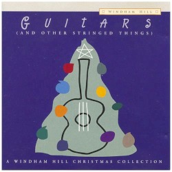 Guitars (and Other Stringed Things): A Windham Hill Christmas Collection