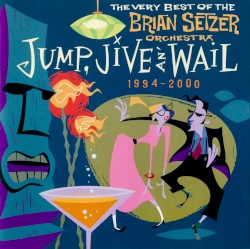 Jump, Jive an’ Wail: The Very Best of the Brian Setzer Orchestra 1994‒2000
