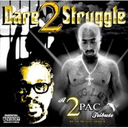 A 2Pac Tribute: Dare 2 Struggle