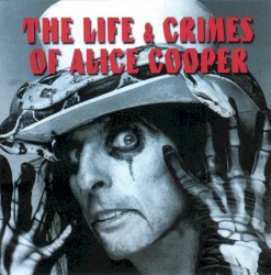 The Life & Crimes of Alice Cooper