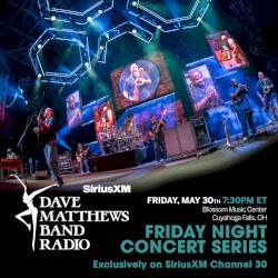 SiriusXM Dave Matthews Band Friday Night Concert Series: 2025-05-30 - Blossom Music Center - Cuyahoga Falls, Ohio