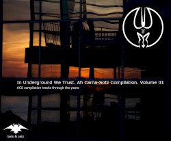 In Underground We Trust. Ah Cama-Sotz Compilation.