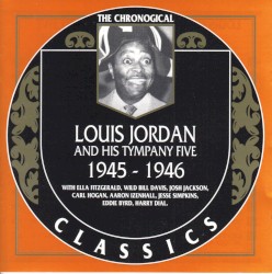 The Chronological Classics: Louis Jordan and His Tympany Five 1945-1946