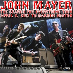 John Mayer Live at TD Garden on 2017‐04‐09