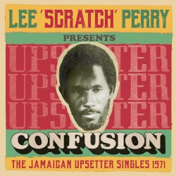 Lee 'Scratch' Perry Presents Confusion: The Jamaican Upsetter Singles 1971