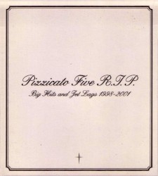 Pizzicato Five R.I.P~Big Hits and Jet Lags 1998-2001~