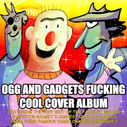 OGG AND GADGET'S FUCKING COOL COVER ALBUM