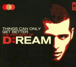 Things Can Only Get Better: The Very Best Of D:Ream