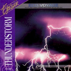 Eco‐Voyage – Nature’s Relaxing Sounds With Music: Thunderstorm