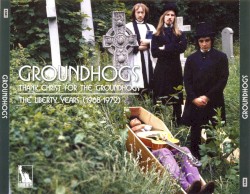 Thank Christ for The Groundhogs: The Liberty Years (1968–1972)