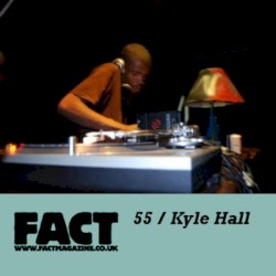 FACT Mix 55: Kyle Hall
