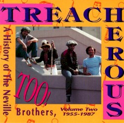 Treacherous Too!: A History of the Neville Brothers, Volume 2 (1955-1987)