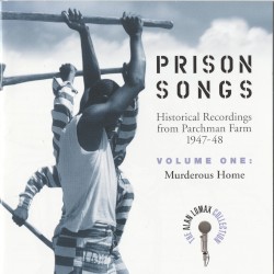 Prison Songs: Historical Recordings from Parchman Farm 1947-1948, Volume One: Murderous Home