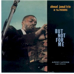 Ahmad Jamal at the Pershing: But Not for Me