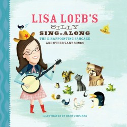 Lisa Loeb's Silly Sing-Along: The Disappointing Pancake and Other Zany Songs