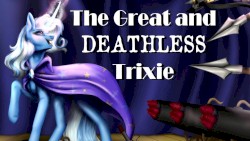 The Great and Deathless Trixie