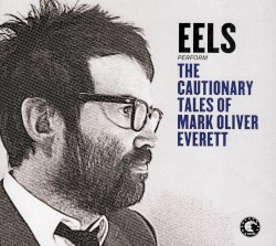 The Cautionary Tales of Mark Oliver Everett