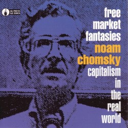Free Market Fantasies: Capitalism in the Real World