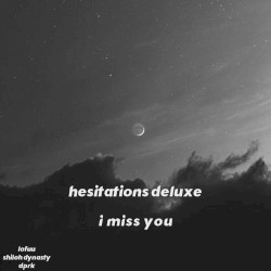 i miss you (hesitations deluxe)