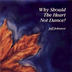 Why Should the Heart Not Dance?