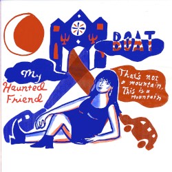 My Haunted Friend b/w That's Not a Mountain, This is a Mountain