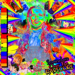 Somewhere Over The Ravecore