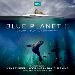 Blue Planet II: Original Television Soundtrack