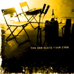 You Can Close Your Eyes