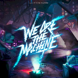 We Are the Machine