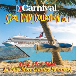 Carnival Steel Drum Collection, Vol. 1: Hot Hot Hot & Many More Cruising Favorites!