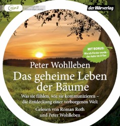 Das geheime Leben der Bäume: Was sie fühlen, wie sie kommunizieren – die Entdeckung einer verborgenen Welt