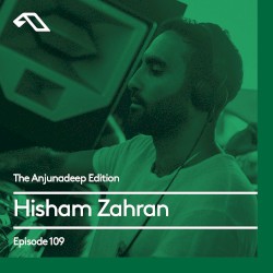 The Anjunadeep Edition 109 with Hisham Zahran