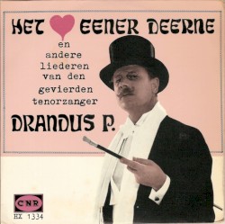 Het hart eener deerne en andere liederen van den gevierden tenorzanger Drandus P.