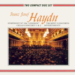 Symphony no. 104 "London" / Trumpet Concerto / Cello Concerti / Divertimenti