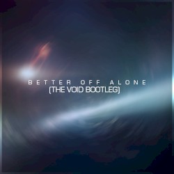 Better Off Alone (The Void Bootleg)