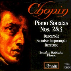 Piano Sonatas Nos. 2, 3 / Barcarolle / Fantaisie-Impromptu / Berceuse