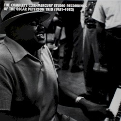 The Complete Clef/Mercury Studio Recordings of the Oscar Peterson Trio (1951–1953)