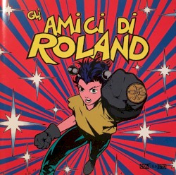 La Cartoni Posse presenta: Gli amici di Roland