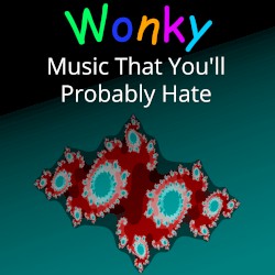 Wonky Music That You'll Probably Hate