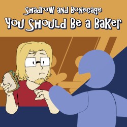 You Should Be a Baker