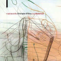 Hold Me to This: Christopher O'Riley Plays Radiohead