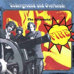 Underground And Overhead: The Alternate Fire