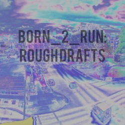Born 2 Run (drafts)