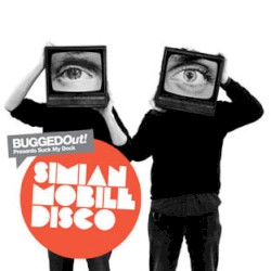 Bugged Out! Presents Suck My Deck: Simian Mobile Disco